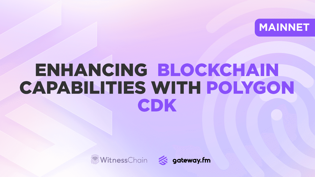 Gateway.fm | Gateway.fm and Witness Chain Enhance Blockchain with Polygon CDK and Mainnet Integration